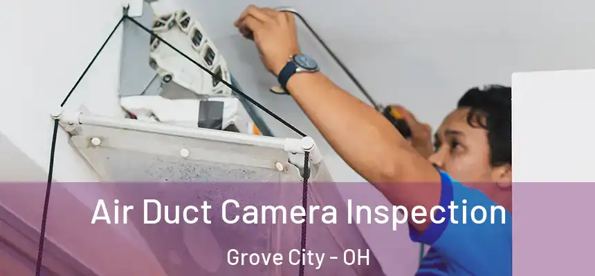 Air Duct Camera Inspection Grove City - OH