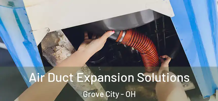 Air Duct Expansion Solutions Grove City - OH