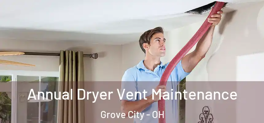  Annual Dryer Vent Maintenance Grove City - OH