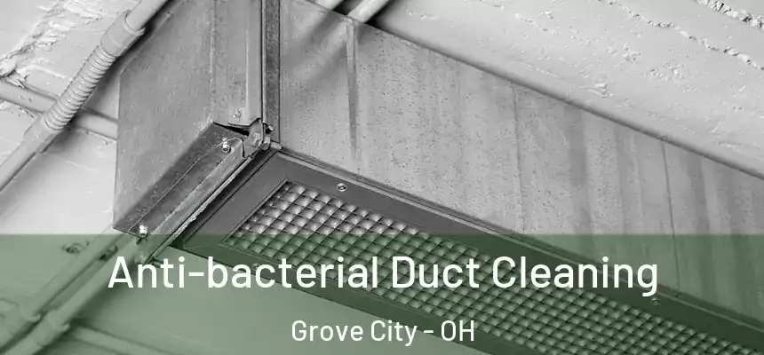  Anti-bacterial Duct Cleaning Grove City - OH