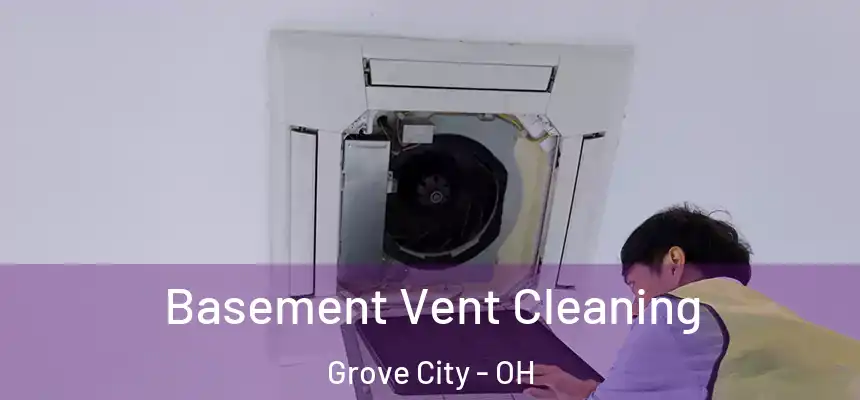 Basement Vent Cleaning Grove City - OH