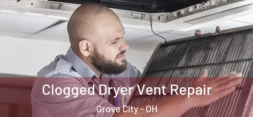  Clogged Dryer Vent Repair Grove City - OH