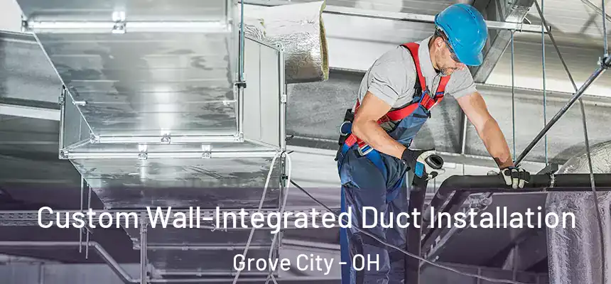  Custom Wall-Integrated Duct Installation Grove City - OH
