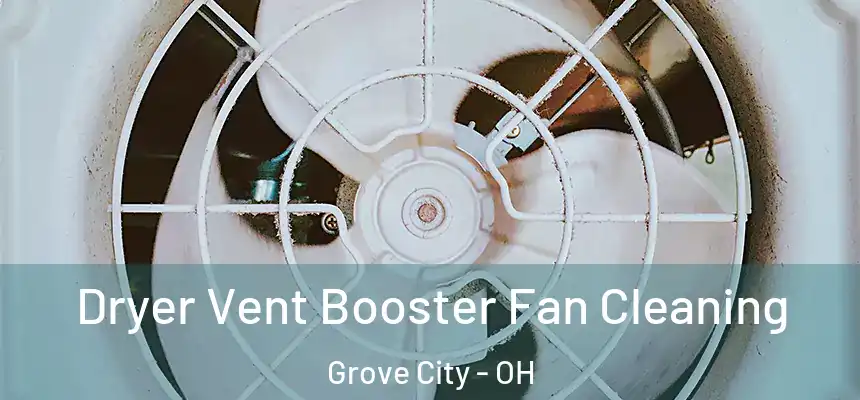 Dryer Vent Booster Fan Cleaning Grove City - OH