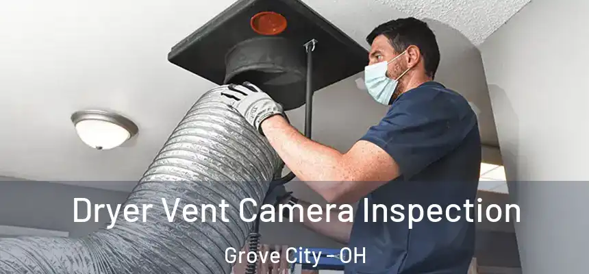  Dryer Vent Camera Inspection Grove City - OH