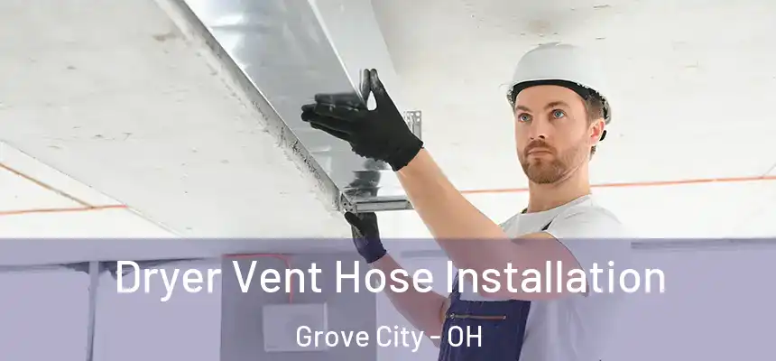  Dryer Vent Hose Installation Grove City - OH
