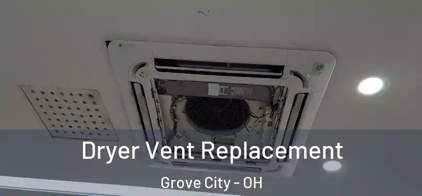  Dryer Vent Replacement Grove City - OH