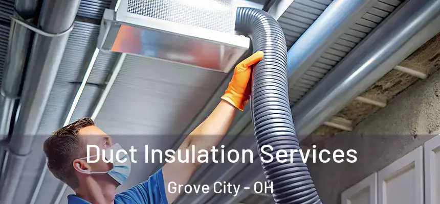 Duct Insulation Services Grove City - OH