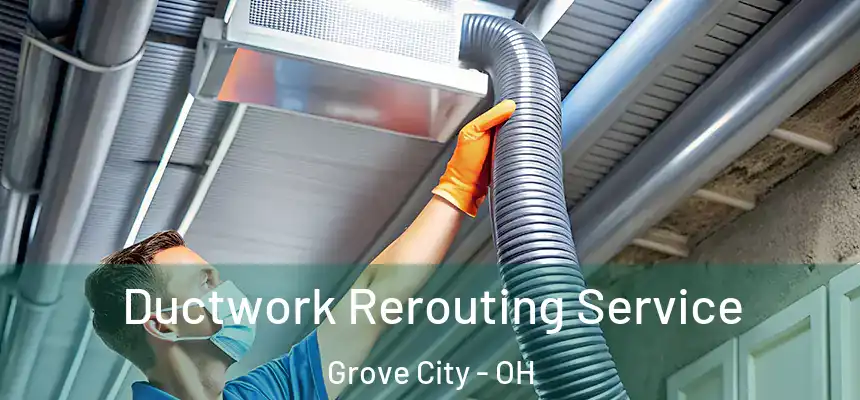  Ductwork Rerouting Service Grove City - OH