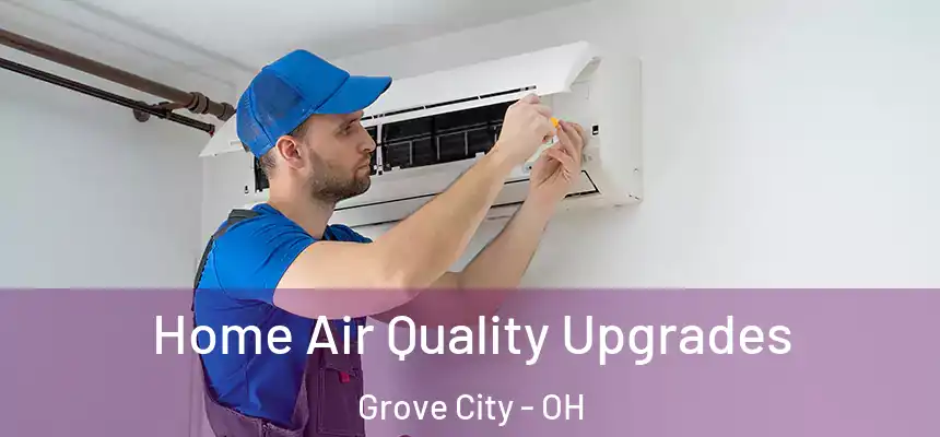  Home Air Quality Upgrades Grove City - OH