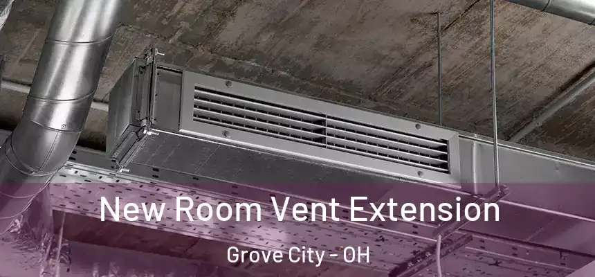  New Room Vent Extension Grove City - OH