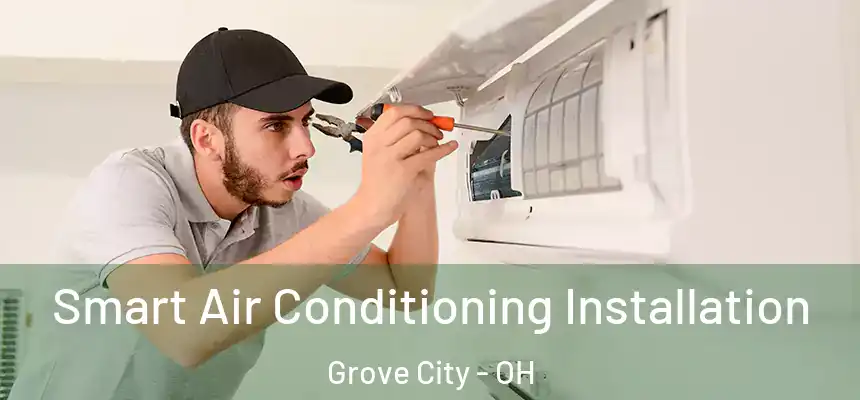  Smart Air Conditioning Installation Grove City - OH