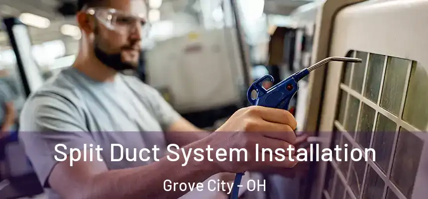  Split Duct System Installation Grove City - OH