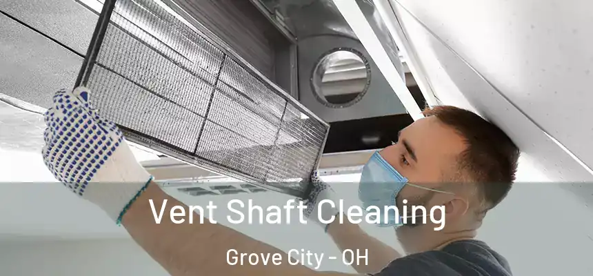 Vent Shaft Cleaning Grove City - OH