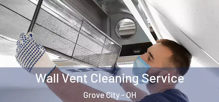  Wall Vent Cleaning Service Grove City - OH