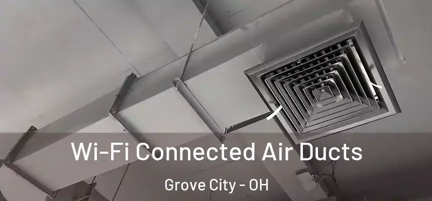  Wi-Fi Connected Air Ducts Grove City - OH